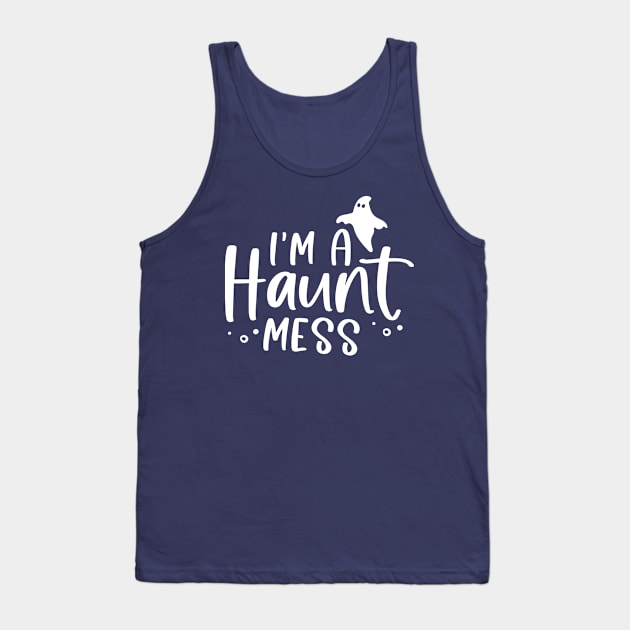 I'm a HAUNT Mess Tank Top by Matt's Wild Designs